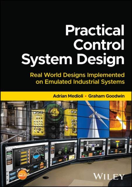 Practical Control System Design: Real World Designs Implemented on Emulated Industrial Systems