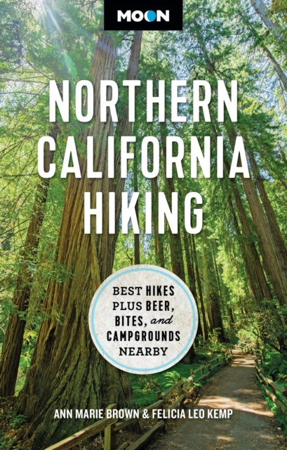Moon Northern California Hiking (First Edition): Best Hikes Plus Beer, Bites, and Campgrounds Nearby