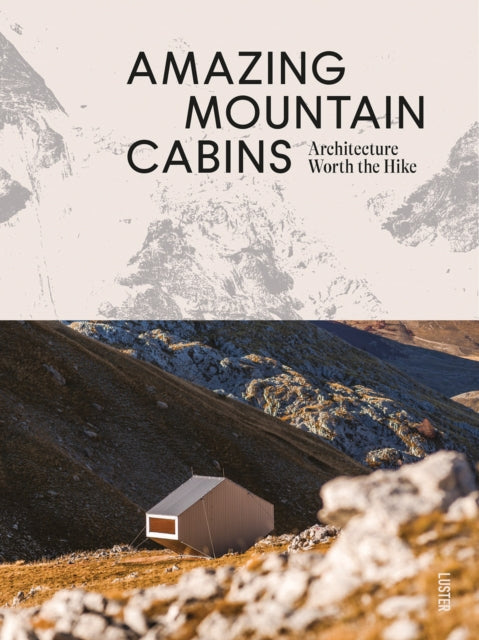 Amazing Mountain Cabins: Architecture Worth the Hike