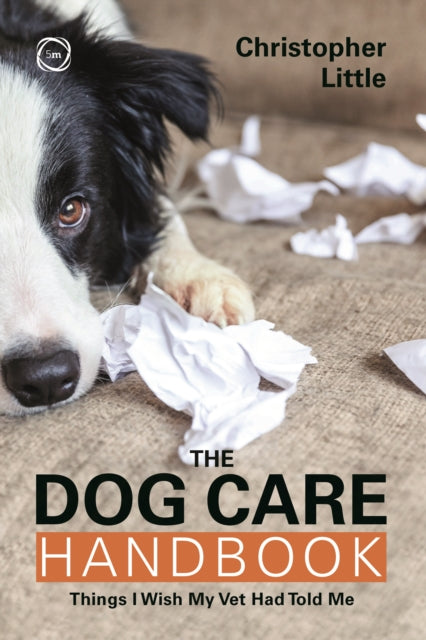 The Dog Care Handbook: Things I Wish My Vet Had Told Me