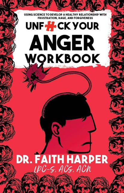 Unfuck Your Anger Workbook: Using Science to Understand Frustration, Rage and Forgiveness.