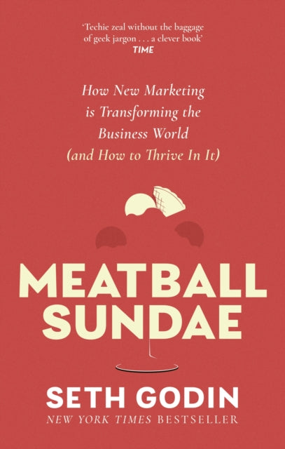 Meatball Sundae: How new marketing is transforming the business world (and how to thrive in it)