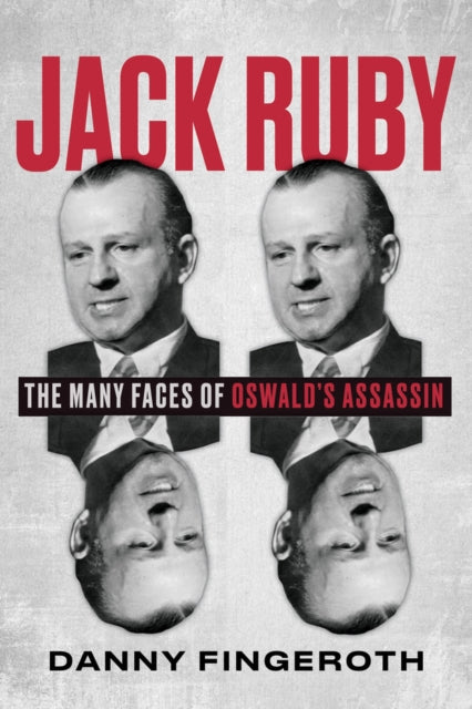 Jack Ruby: The Many Faces of Oswald's Assassin