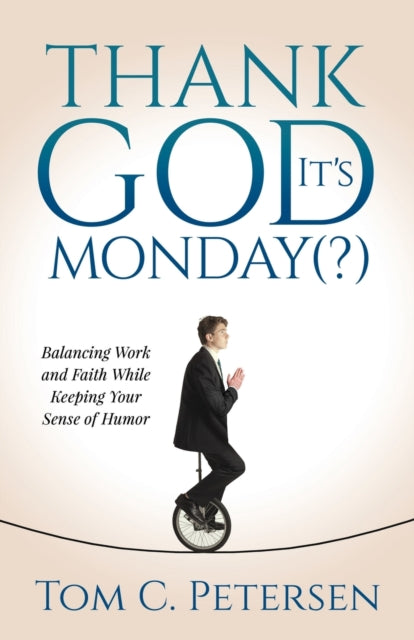 Thank God It’s Monday(?): Balancing Work and Faith While Keeping Your Sense of Humor