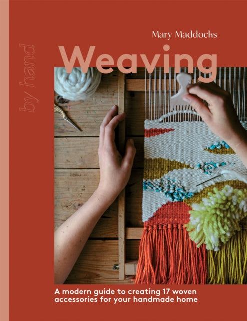 Weaving: A Modern Guide to Creating 17 Woven Accessories for your Handmade Home