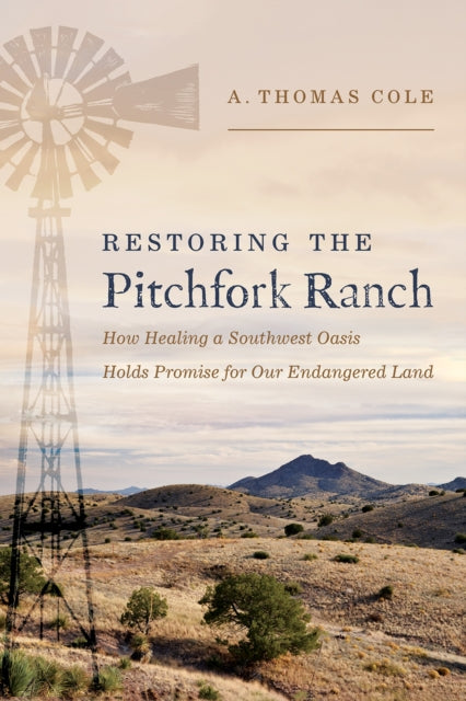 Restoring the Pitchfork Ranch: How Healing a Southwest Oasis Holds Promise for Our Endangered Land