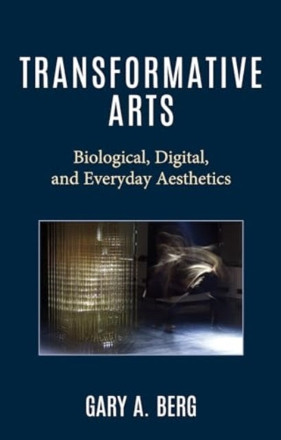 Transformative Arts: Biological, Digital, and Everyday Aesthetics