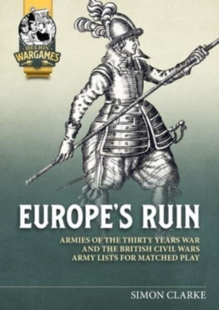 Renatio et Gloriam: Europe's Ruin: Army Lists for The Thirty Years War and British Civil Wars