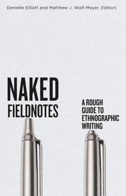 Naked Fieldnotes: A Rough Guide to Ethnographic Writing