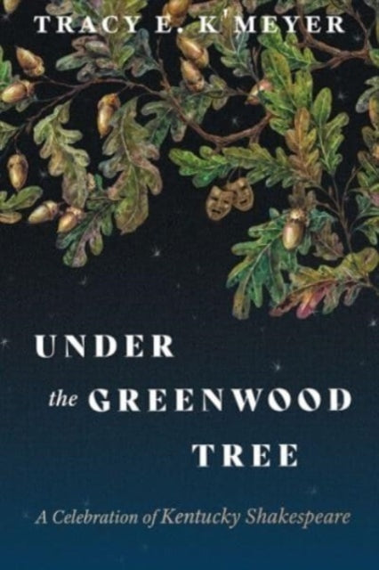 Under the Greenwood Tree: A Celebration of Kentucky Shakespeare