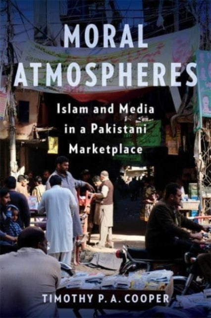 Moral Atmospheres: Islam and Media in a Pakistani Marketplace