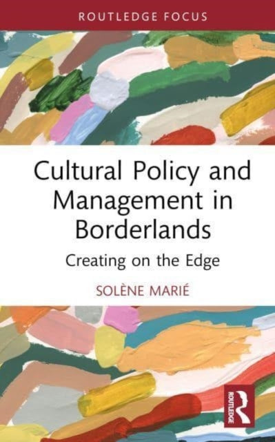 Cultural Policy and Management in Borderlands: Creating on the Edge