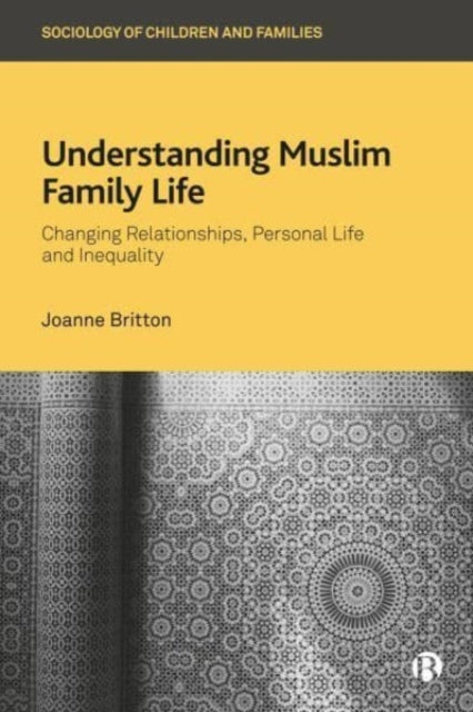 Understanding Muslim Family Life: Changing Relationships, Personal Life and Inequality