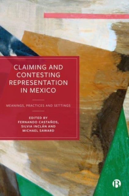 Claiming and Contesting Representation in Mexico: Meanings, Practices and Settings