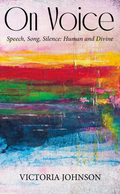 On Voice: Speech, Song and Silence, Human and Divine