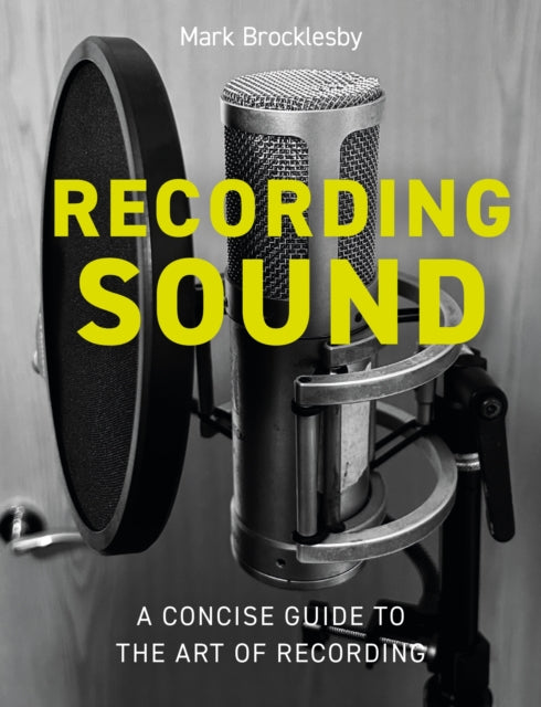 Recording Sound: A Concise Guide to the Art of Recording