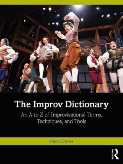 The Improv Dictionary: An A to Z of Improvisational Terms, Techniques, and Tools