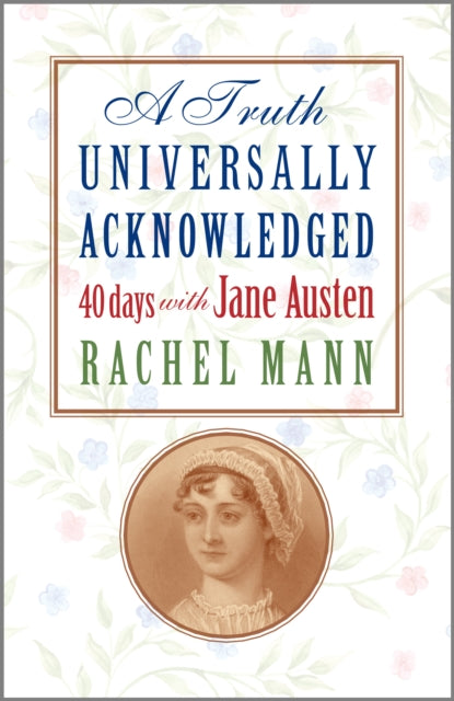 A Truth Universally Acknowledged: 40 Days with Jane Austen