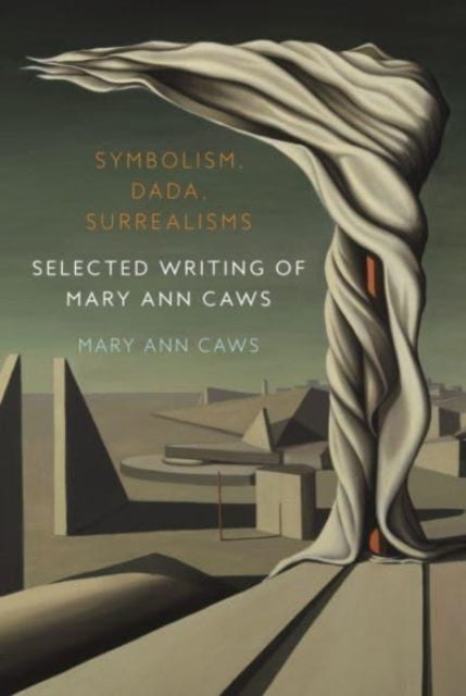 Symbolism, Dada, Surrealisms: Selected Writing of Mary Ann Caws