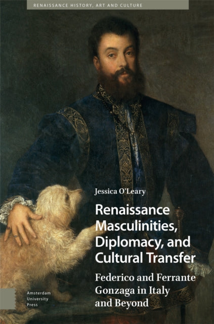 Renaissance Masculinities, Diplomacy, and Cultural Transfer: Federico and Ferrante Gonzaga in Italy and Beyond