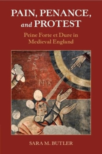 Pain, Penance, and Protest: Peine Forte et Dure in Medieval England