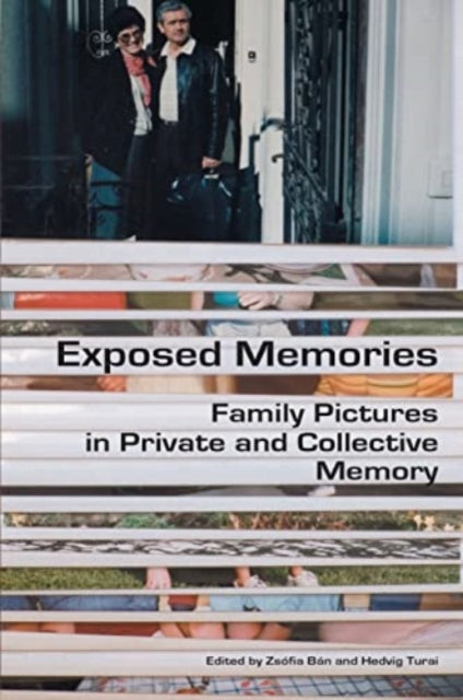 Exposed Memories: Family Pictures in Private and Collective Memory
