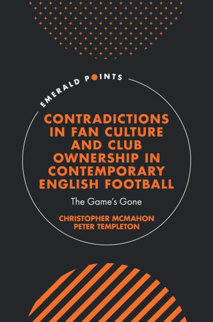Contradictions in Fan Culture and Club Ownership in Contemporary English Football: The Game’s Gone