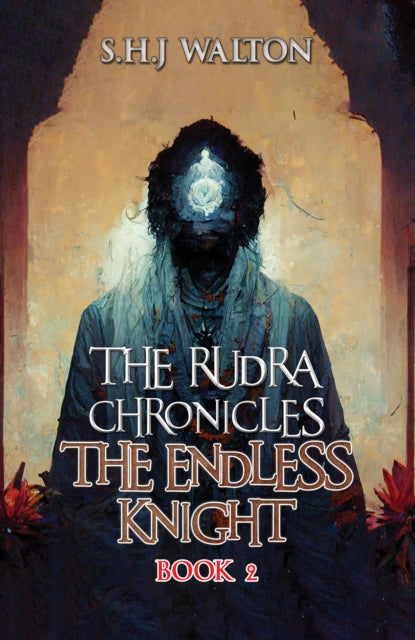 The Rudra Chronicles: The Endless Knight: Book 2