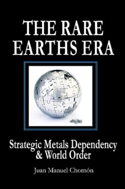 The Rare Earths Era: Strategic Metals Dependency & World Order