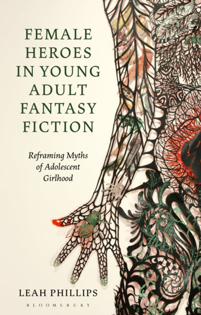 Female Heroes in Young Adult Fantasy Fiction: Reframing Myths of Adolescent Girlhood