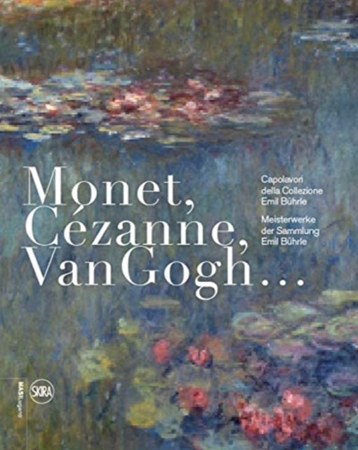 Monet, Cezanne, Van Gogh… (German-Italian edition): Meisterwerke der Sammlung Emil Buhrle