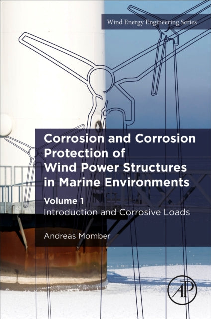 Corrosion and Corrosion Protection of Wind Power Structures in Marine Environments: Volume 1: Introduction and Corrosive Loads
