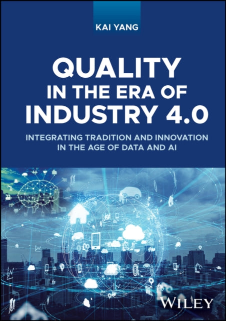 Quality in the Era of Industry 4.0: Integrating Tradition and Innovation in the Age of Data and AI