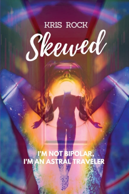 Skewed: I'm Not Bipolar, I'm an Astral Traveler