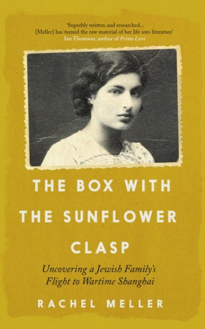 The Box with the Sunflower Clasp: Uncovering a Jewish Family's Flight to Wartime Shanghai