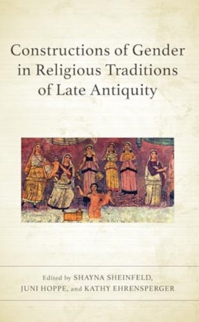 Constructions of Gender in Religious Traditions of Late Antiquity