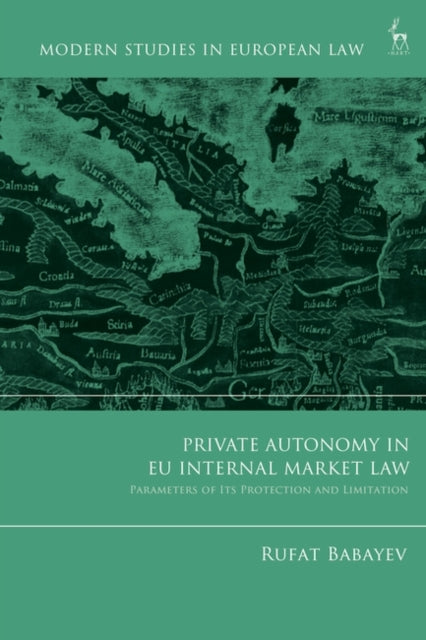 Private Autonomy in EU Internal Market Law: Parameters of its Protection and Limitation