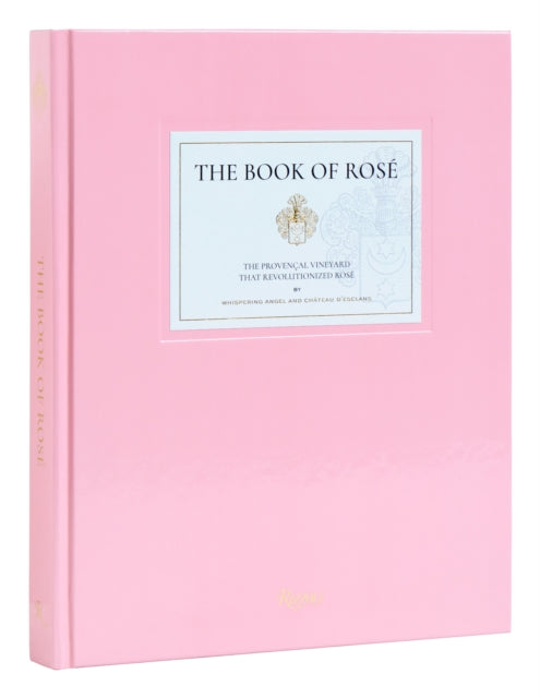 The Book of Rose: The Provencal Vineyard That Revolutionized Rose