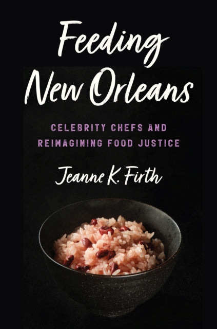 Feeding New Orleans: Celebrity Chefs and Reimagining Food Justice