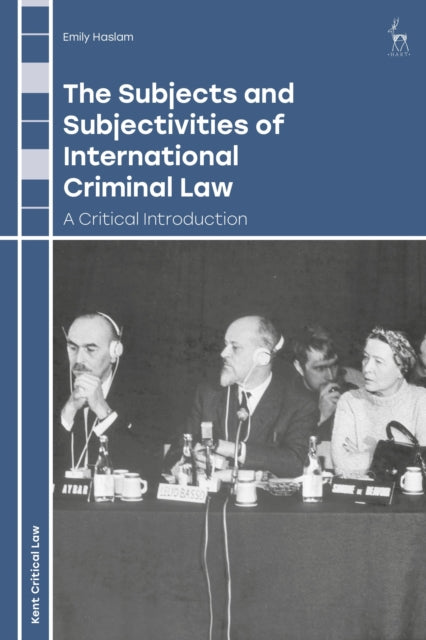 The Subjects and Subjectivities of International Criminal Law: A Critical Introduction