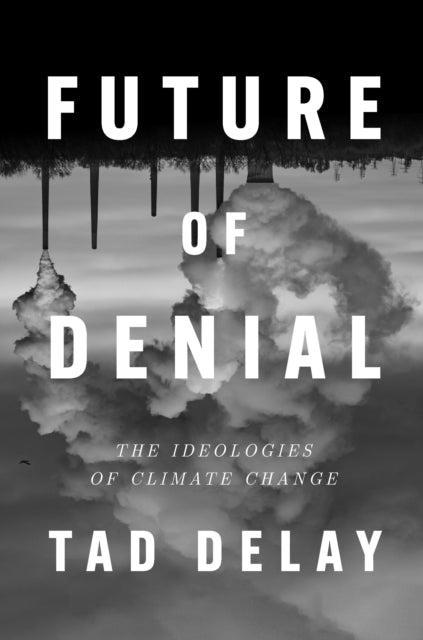 Future of Denial: The Ideologies of Climate Change