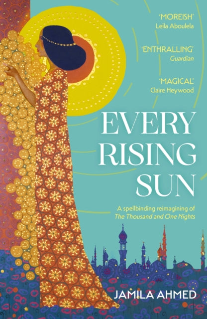 Every Rising Sun: A spellbinding reimagining of The Thousand and One Nights