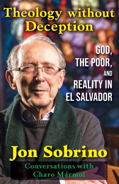 Theology without Deception: God, the Poor, and Reality in El Salvador