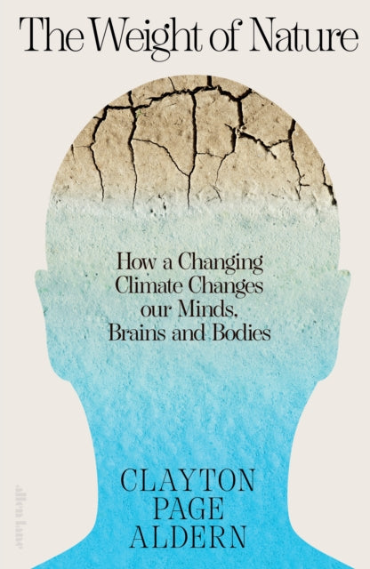 The Weight of Nature: How a Changing Climate Changes Our Minds, Brains and Bodies