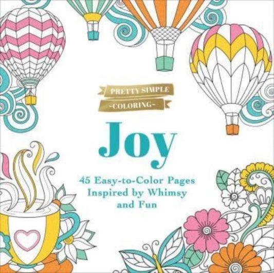 Pretty Simple Coloring: Joy: 45 Easy-to-Color Pages Inspired by Whimsy and Fun