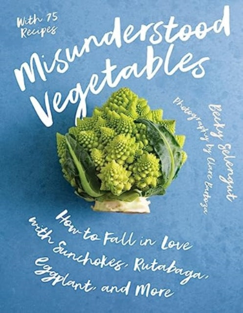 Misunderstood Vegetables: How to Fall in Love with Sunchokes, Rutabaga, Eggplant and More