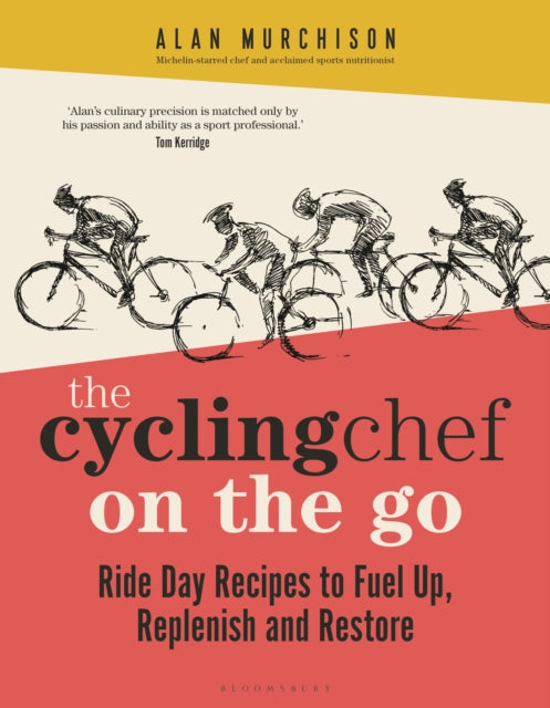 The Cycling Chef On the Go: Ride Day Recipes to Fuel Up, Replenish and Restore