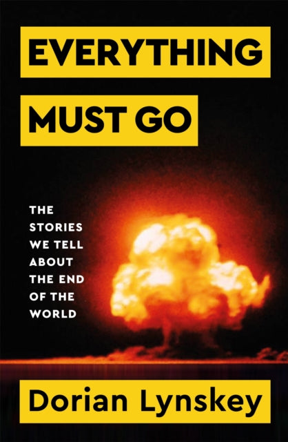 Everything Must Go: The Stories We Tell About The End of the World