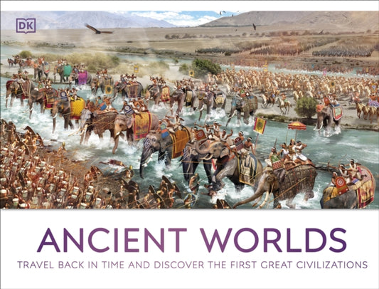 Ancient Worlds: Travel Back in Time and Discover the First Great Civilizations