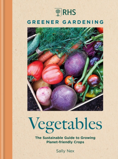 RHS Greener Gardening: Vegetables: The sustainable guide to growing planet-friendly crops